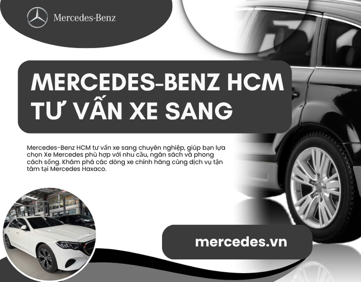 Mercedes-Benz HCM Tư Vấn Xe Sang – Đồng Hành Cùng Khách Hàng Lựa Chọn Xe Mercedes Phù Hợp Nhu Cầu