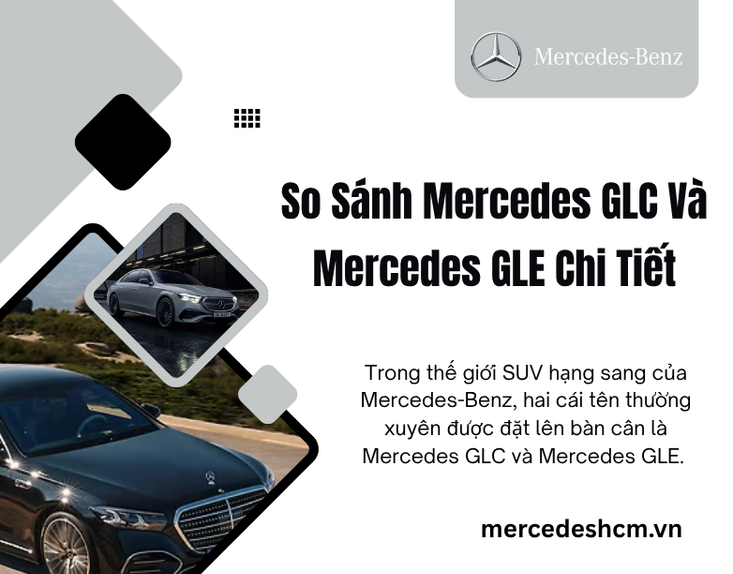 Phân Tích Tổng Quan: Mercedes GLC và Mercedes GLE