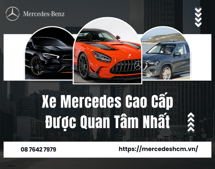 Xe Mercedes Cao Cấp Được Quan Tâm Nhất – Khám Phá Những Dòng Xe Nổi Bật